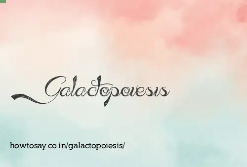 Galactopoiesis