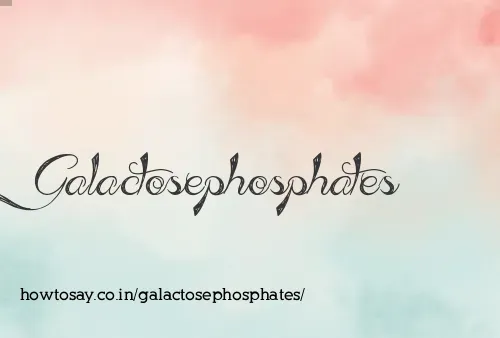 Galactosephosphates