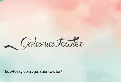 Galania Fowler