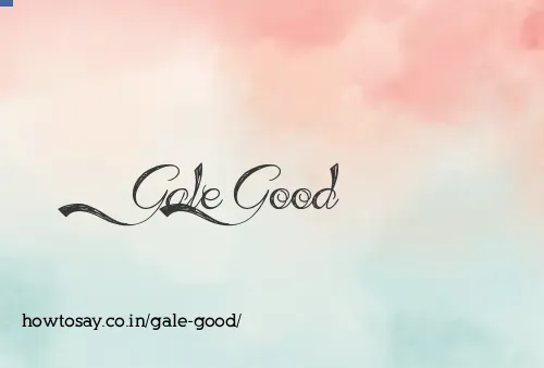 Gale Good