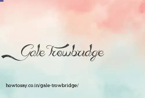 Gale Trowbridge
