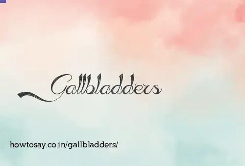 Gallbladders