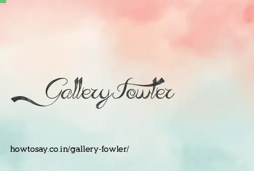 Gallery Fowler