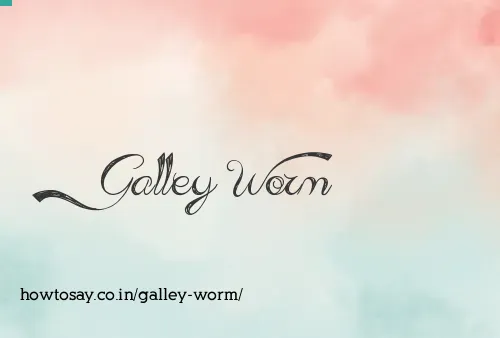 Galley Worm