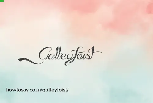 Galleyfoist