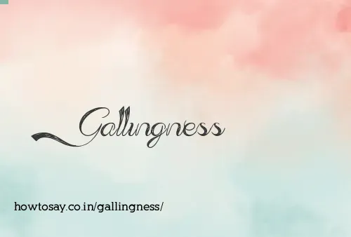 Gallingness