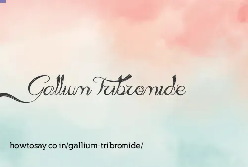 Gallium Tribromide