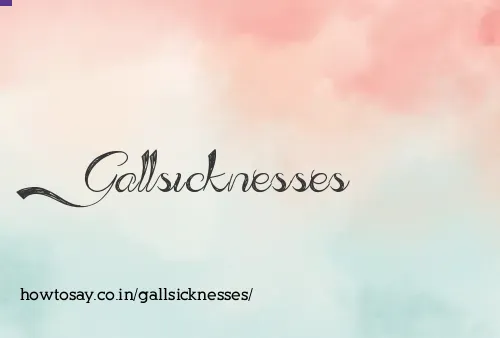 Gallsicknesses