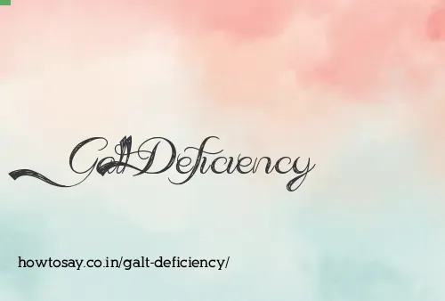 Galt Deficiency