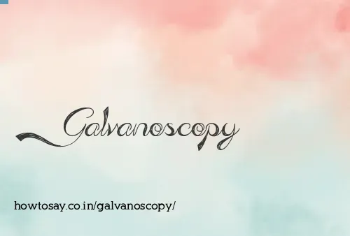 Galvanoscopy