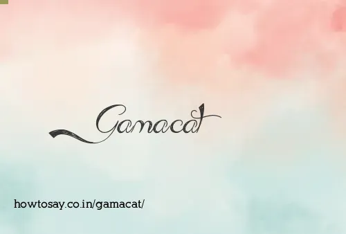 Gamacat