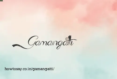 Gamangatti
