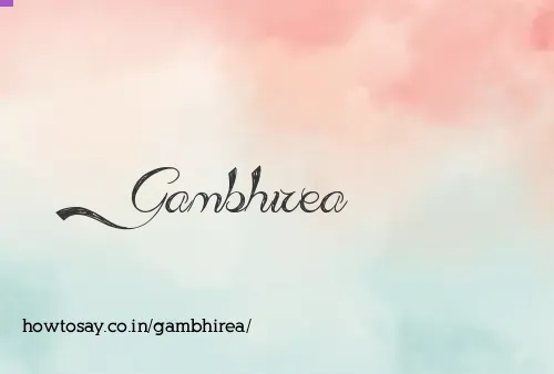 Gambhirea