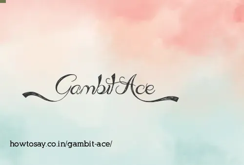 Gambit Ace