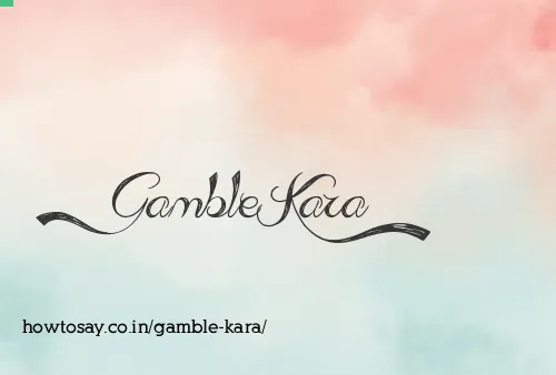 Gamble Kara
