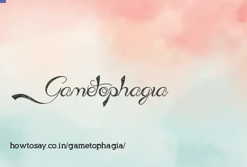 Gametophagia