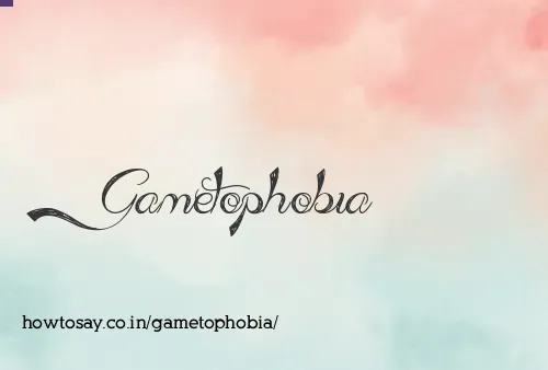Gametophobia