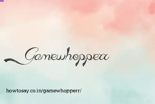 Gamewhopperr