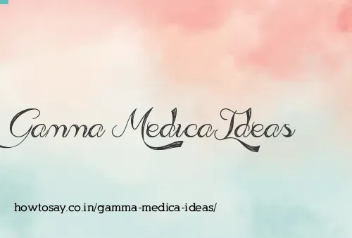 Gamma Medica Ideas