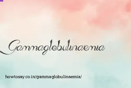 Gammaglobulinaemia