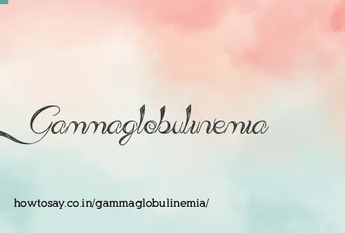 Gammaglobulinemia