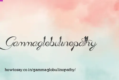 Gammaglobulinopathy