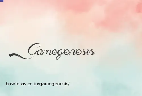 Gamogenesis