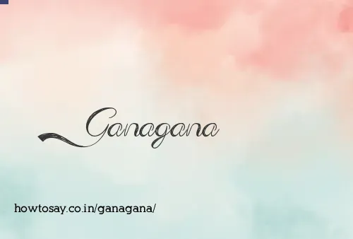 Ganagana
