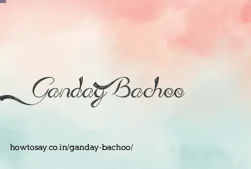 Ganday Bachoo