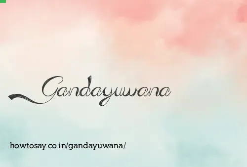 Gandayuwana
