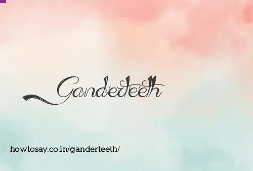 Ganderteeth