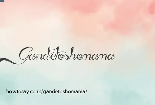 Gandetoshomama