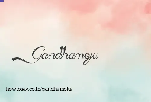 Gandhamoju
