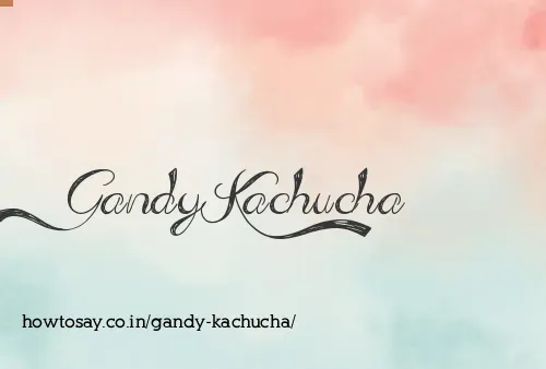 Gandy Kachucha