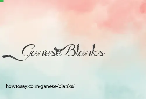 Ganese Blanks