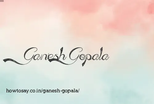 Ganesh Gopala
