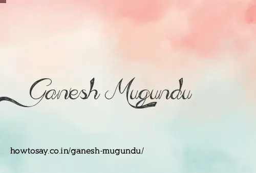 Ganesh Mugundu