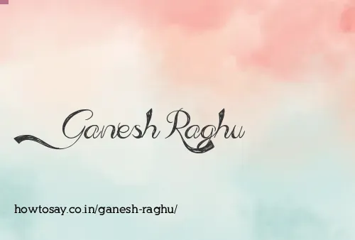 Ganesh Raghu