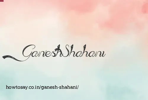 Ganesh Shahani