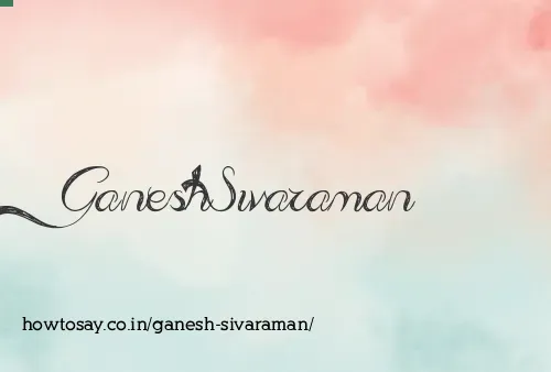Ganesh Sivaraman