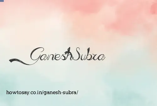 Ganesh Subra