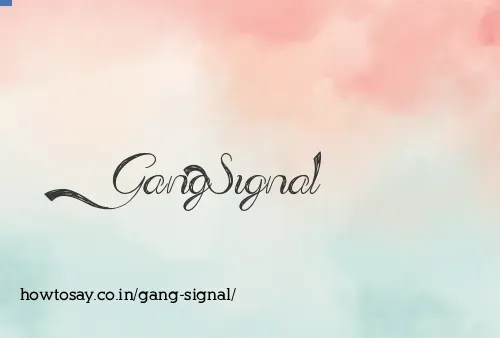 Gang Signal