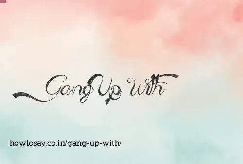 Gang Up With