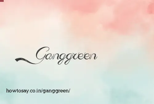 Ganggreen