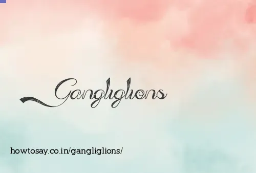 Gangliglions