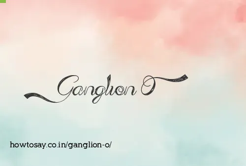 Ganglion O