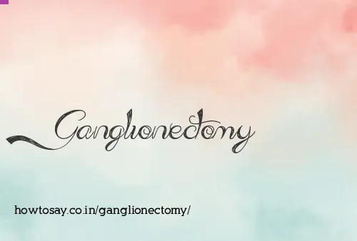 Ganglionectomy