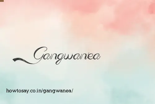 Gangwanea