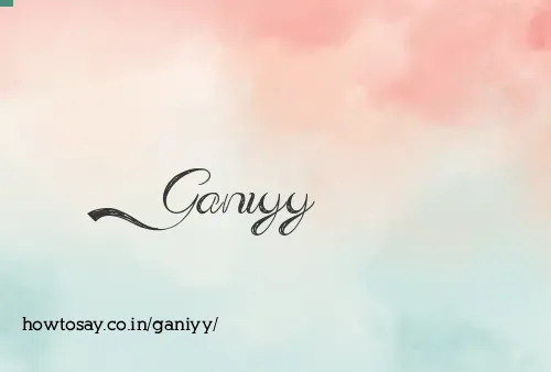 Ganiyy