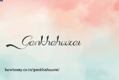 Gankhahuurai